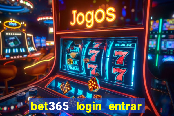 bet365 login entrar agora direto no celular